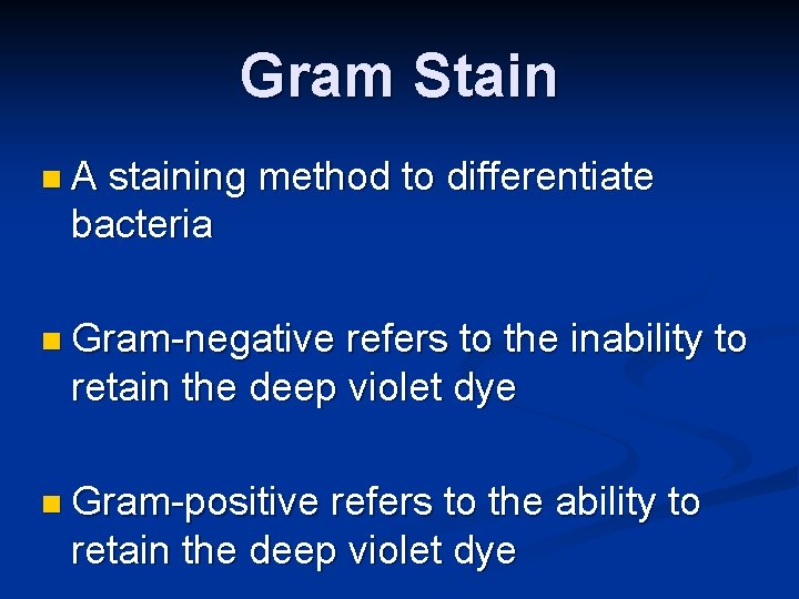 Gram Stain n. A staining method to differentiate bacteria n Gram-negative refers to the