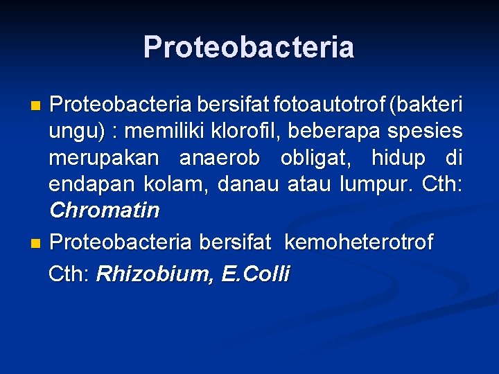 Proteobacteria bersifat fotoautotrof (bakteri ungu) : memiliki klorofil, beberapa spesies merupakan anaerob obligat, hidup