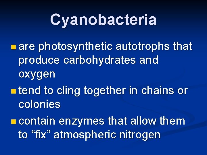 Cyanobacteria n are photosynthetic autotrophs that produce carbohydrates and oxygen n tend to cling