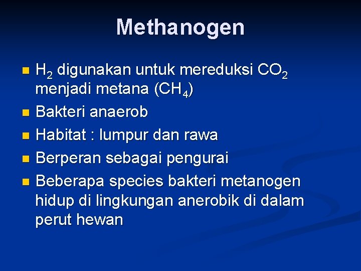 Methanogen H 2 digunakan untuk mereduksi CO 2 menjadi metana (CH 4) n Bakteri