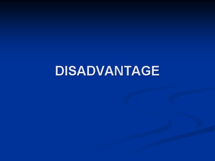 DISADVANTAGE 