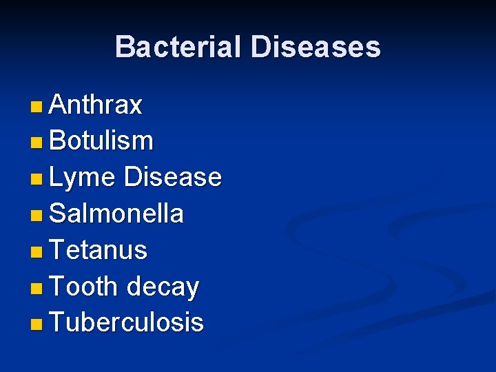 Bacterial Diseases n Anthrax n Botulism n Lyme Disease n Salmonella n Tetanus n