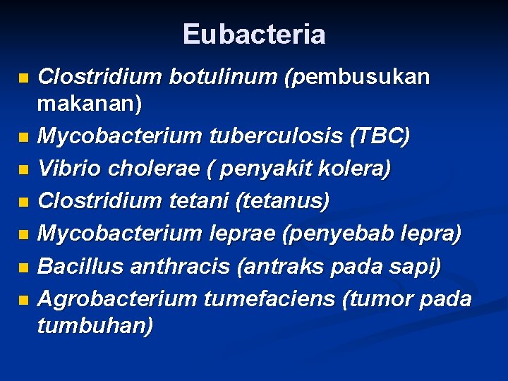 Eubacteria Clostridium botulinum (pembusukan makanan) n Mycobacterium tuberculosis (TBC) n Vibrio cholerae ( penyakit