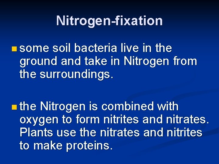 Nitrogen-fixation n some soil bacteria live in the ground and take in Nitrogen from