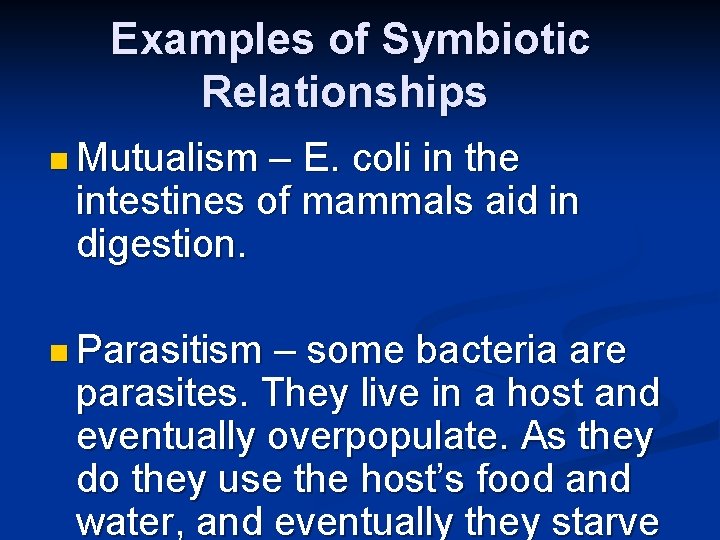 Examples of Symbiotic Relationships n Mutualism – E. coli in the intestines of mammals