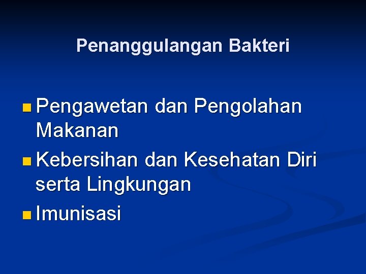 Penanggulangan Bakteri n Pengawetan dan Pengolahan Makanan n Kebersihan dan Kesehatan Diri serta Lingkungan