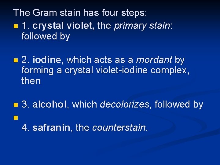 The Gram stain has four steps: n 1. crystal violet, the primary stain: followed