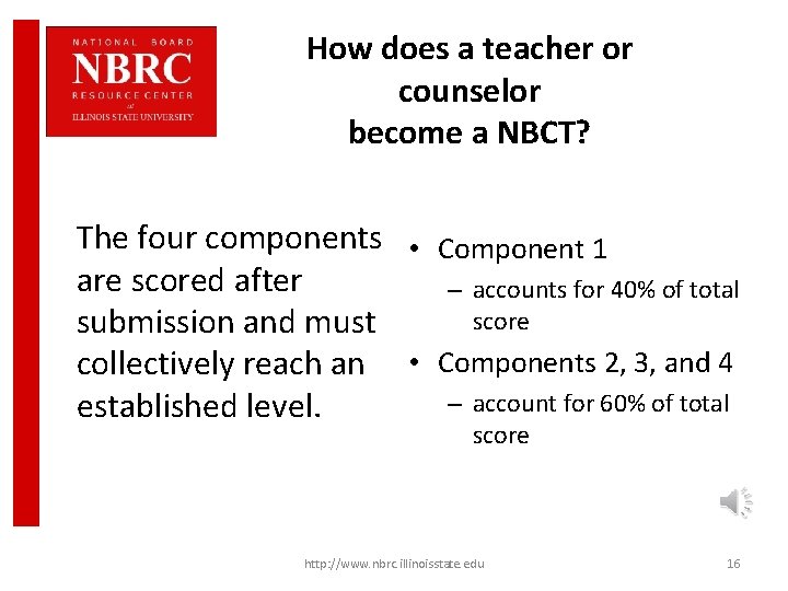 How does a teacher or counselor become a NBCT? The four components • Component