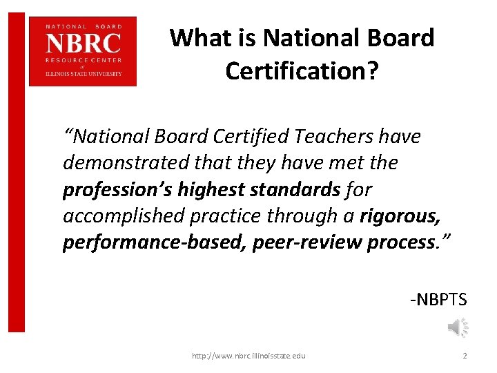 What is National Board Certification? “National Board Certified Teachers have demonstrated that they have