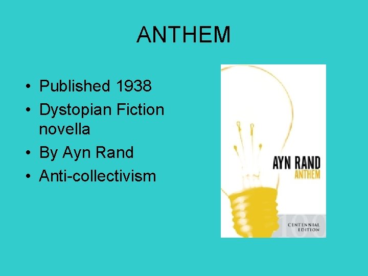 ANTHEM • Published 1938 • Dystopian Fiction novella • By Ayn Rand • Anti-collectivism