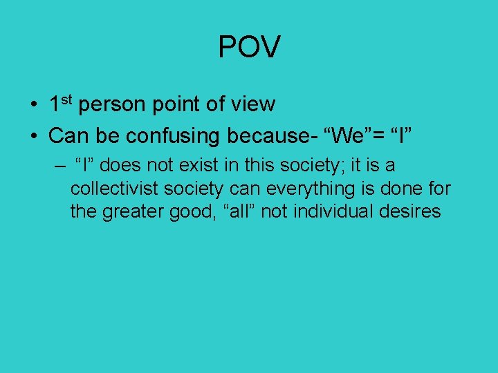 POV • 1 st person point of view • Can be confusing because- “We”=