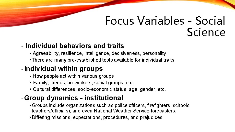 Focus Variables - Social Science • Individual behaviors and traits Agreeability, resilience, intelligence, decisiveness,