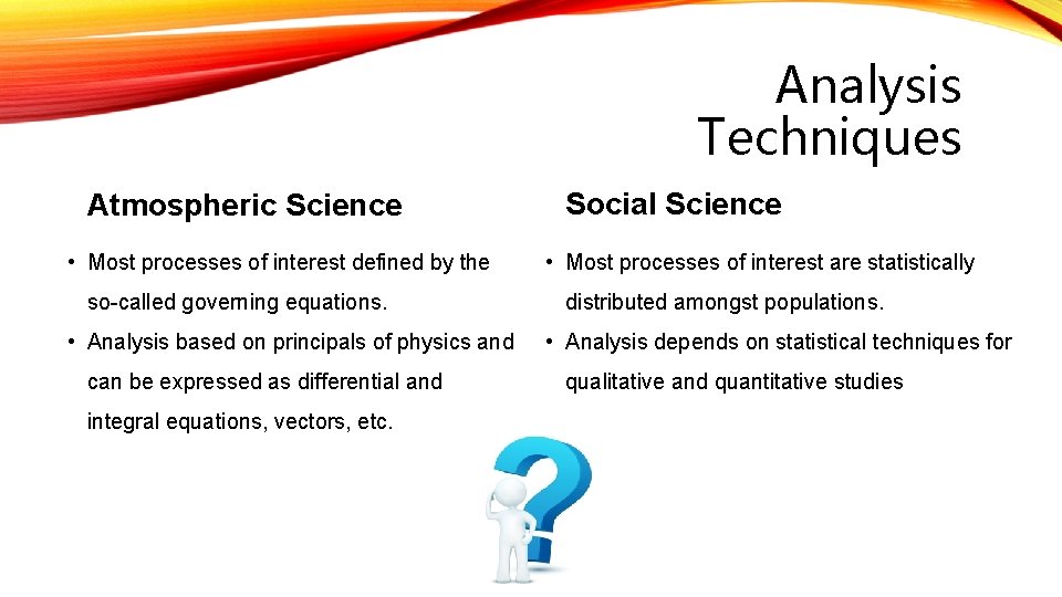 Analysis Techniques Atmospheric Science • Most processes of interest defined by the so-called governing