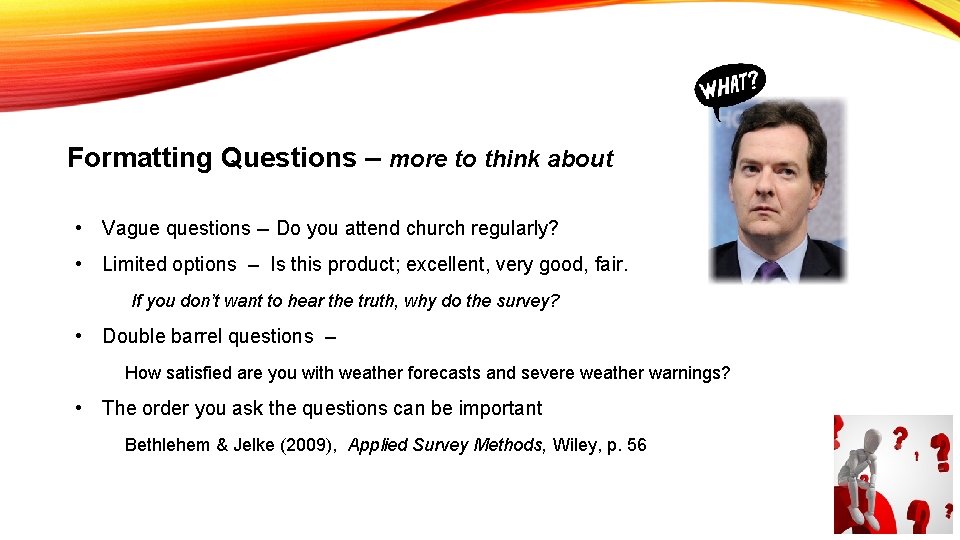 Formatting Questions – more to think about • Vague questions -- Do you attend