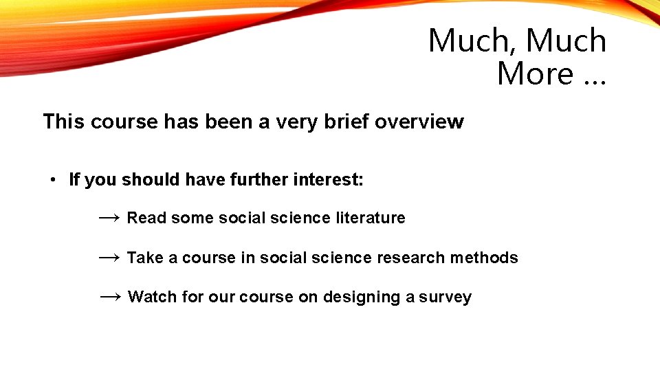 Much, Much More … This course has been a very brief overview • If