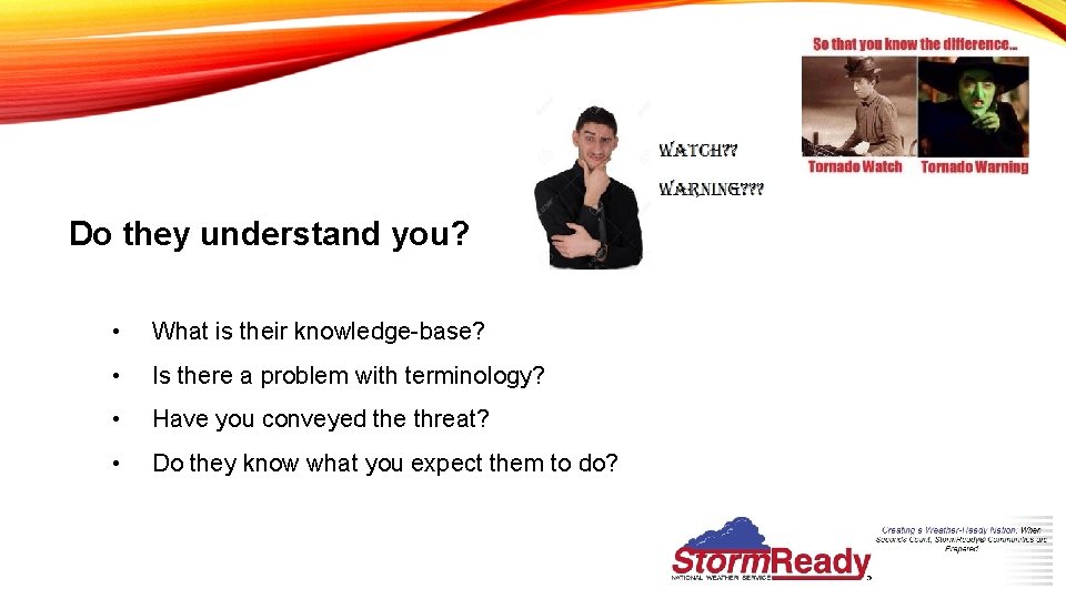 Do they understand you? • What is their knowledge-base? • Is there a problem