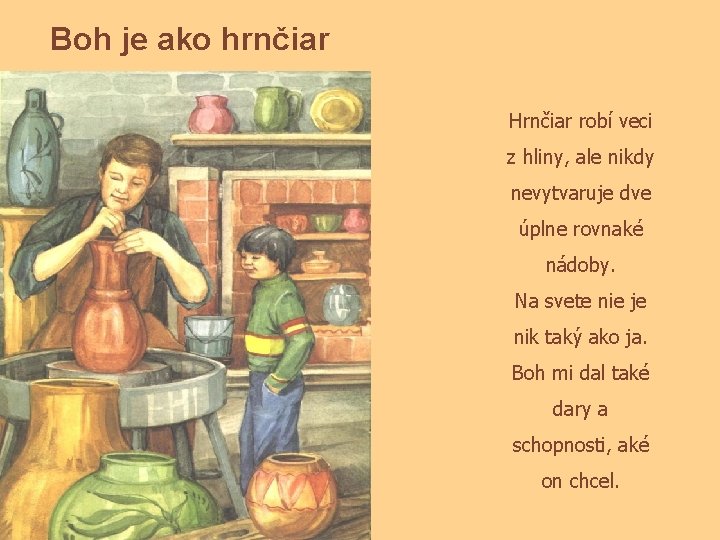 Boh je ako hrnčiar Hrnčiar robí veci z hliny, ale nikdy nevytvaruje dve úplne