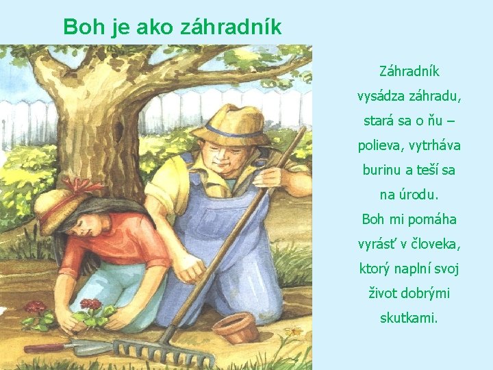 Boh je ako záhradník Záhradník vysádza záhradu, stará sa o ňu – polieva, vytrháva