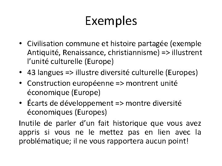 Exemples • Civilisation commune et histoire partagée (exemple Antiquité, Renaissance, christiannisme) => illustrent l’unité