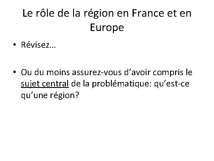Le rôle de la région en France et en Europe • Révisez… • Ou