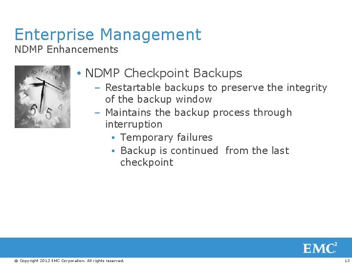 Enterprise Management NDMP Enhancements NDMP Checkpoint Backups – Restartable backups to preserve the integrity