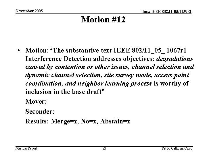 November 2005 doc. : IEEE 802. 11 -05/1139 r 2 Motion #12 • Motion: