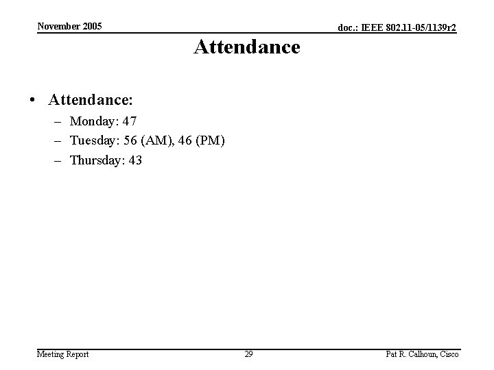 November 2005 doc. : IEEE 802. 11 -05/1139 r 2 Attendance • Attendance: –