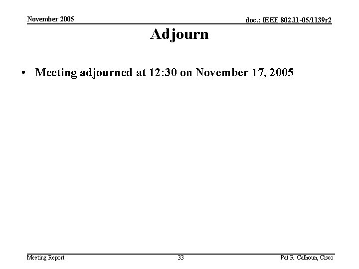 November 2005 doc. : IEEE 802. 11 -05/1139 r 2 Adjourn • Meeting adjourned