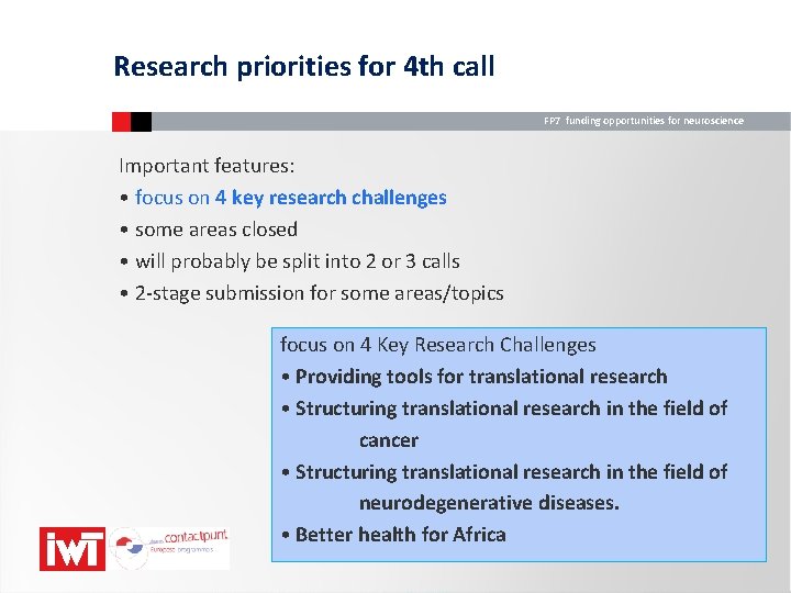 Research priorities for 4 th call FP 7 funding opportunities for neuroscience Important features: