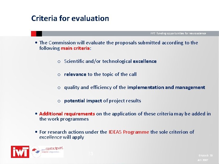 Criteria for evaluation FP 7 funding opportunities for neuroscience • The Commission will evaluate