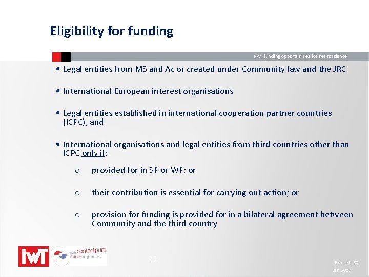 Eligibility for funding FP 7 funding opportunities for neuroscience • Legal entities from MS