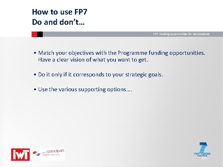 How to use FP 7 Do and don’t… FP 7 funding opportunities for neuroscience