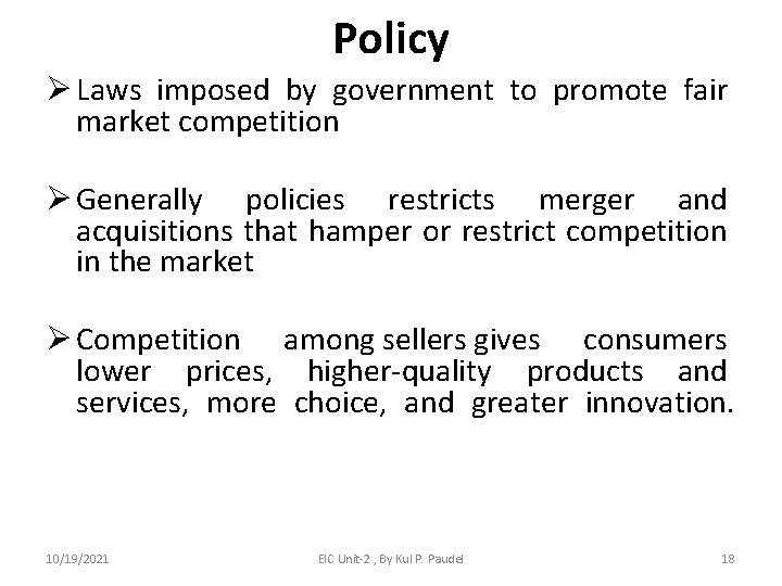 Policy Ø Laws imposed by government to promote fair market competition Ø Generally policies