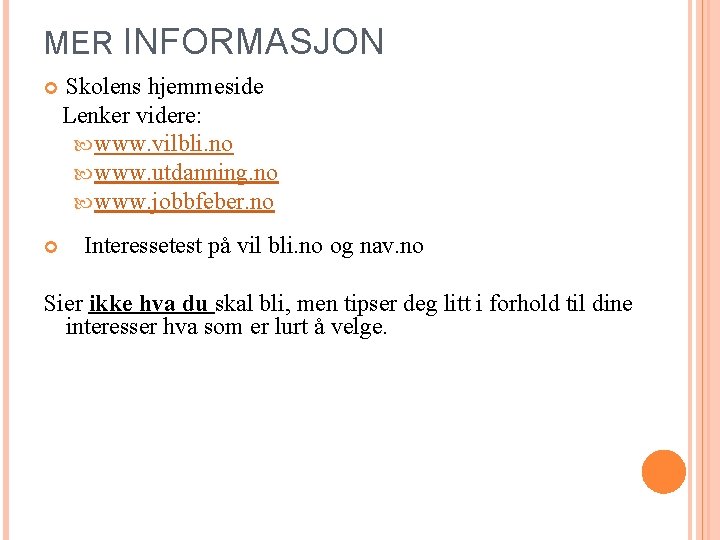 MER INFORMASJON Skolens hjemmeside Lenker videre: www. vilbli. no www. utdanning. no www. jobbfeber.