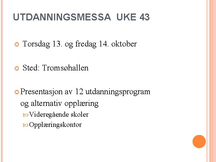 UTDANNINGSMESSA UKE 43 Torsdag 13. og fredag 14. oktober Sted: Tromsøhallen Presentasjon av 12