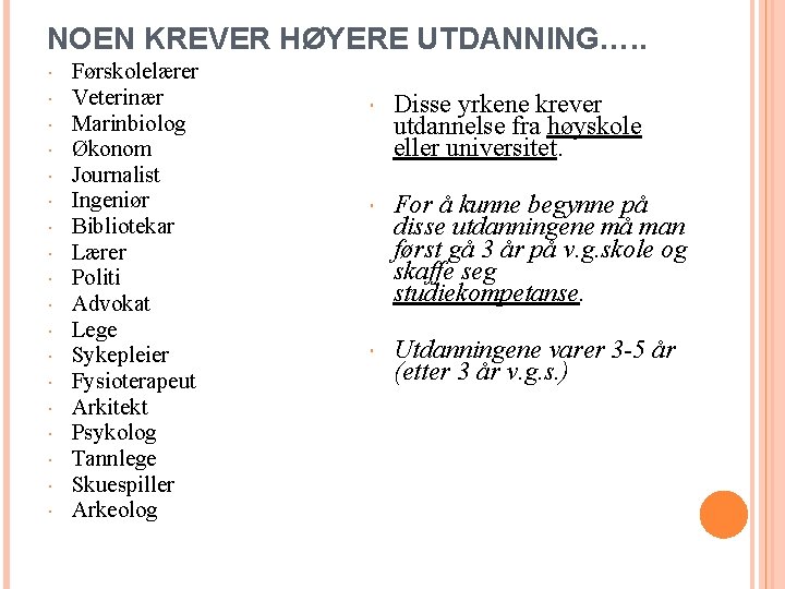 NOEN KREVER HØYERE UTDANNING…. . Førskolelærer Veterinær Marinbiolog Økonom Journalist Ingeniør Bibliotekar Lærer Politi