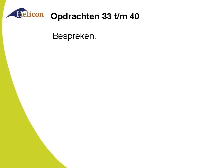 Opdrachten 33 t/m 40 Bespreken. 