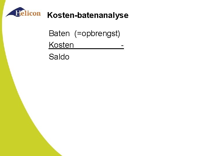 Kosten-batenanalyse Baten (=opbrengst) Kosten Saldo 