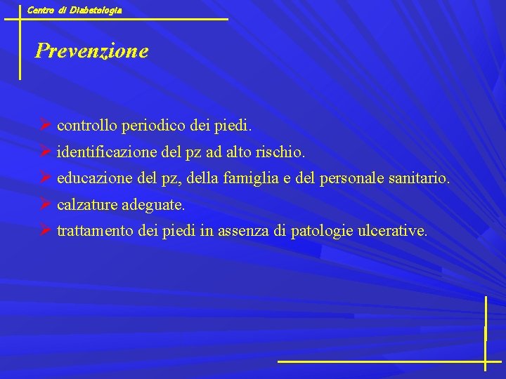 Centro di Diabetologia Prevenzione controllo periodico dei piedi. identificazione del pz ad alto rischio.