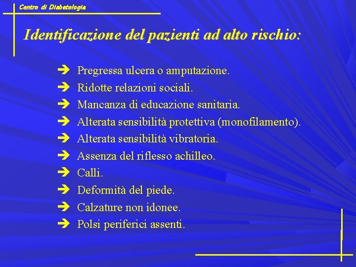 Centro di Diabetologia Identificazione del pazienti ad alto rischio: è è è è è