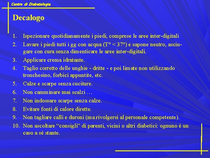 Centro di Diabetologia Decalogo 1. Ispezionare quotidianamente i piedi, comprese le aree inter-digitali 2.