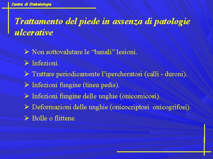 Centro di Diabetologia Trattamento del piede in assenza di patologie ulcerative Non sottovalutare le