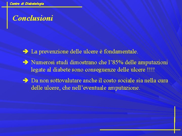 Centro di Diabetologia Conclusioni è La prevenzione delle ulcere è fondamentale. è Numerosi studi