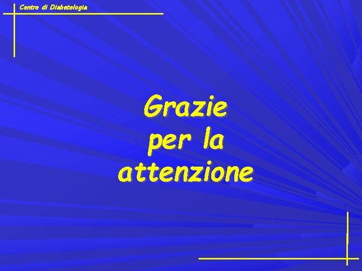 Centro di Diabetologia Grazie per la attenzione 