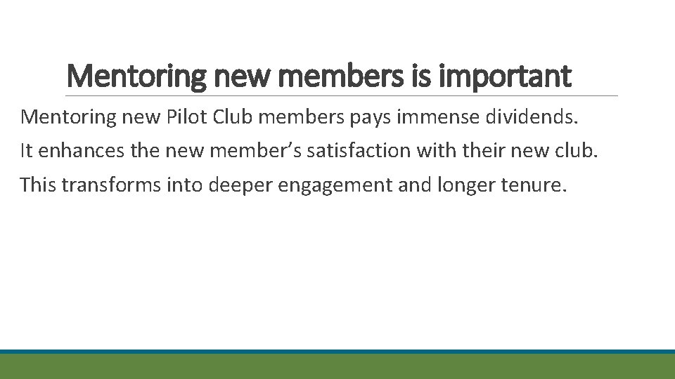 Mentoring new members is important Mentoring new Pilot Club members pays immense dividends. It