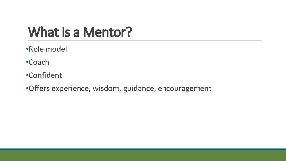 What is a Mentor? • Role model • Coach • Confident • Offers experience,