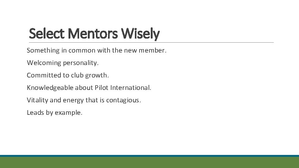 Select Mentors Wisely Something in common with the new member. Welcoming personality. Committed to