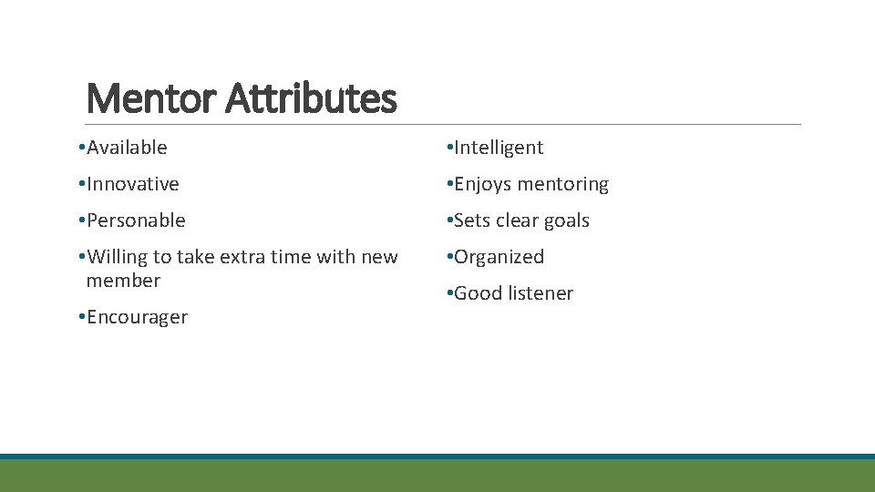 Mentor Attributes • Available • Intelligent • Innovative • Enjoys mentoring • Personable •