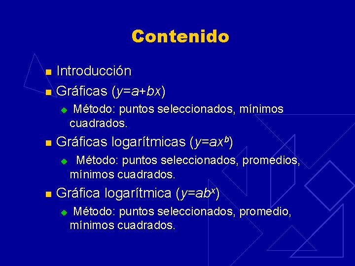 Contenido n n Introducción Gráficas (y=a+bx) u n Gráficas logarítmicas (y=axb) u n Método: