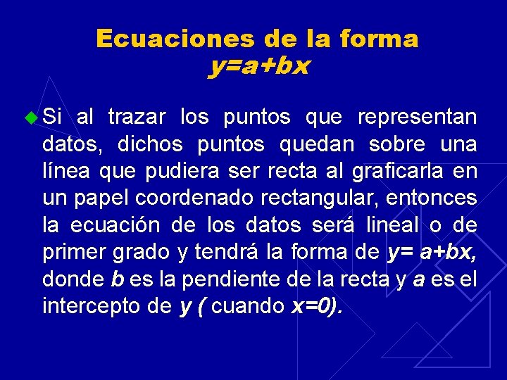 Ecuaciones de la forma y=a+bx u Si al trazar los puntos que representan datos,
